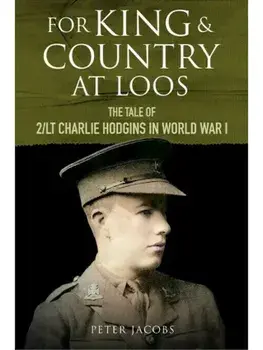 For King and Country at Loos. The Tale of 2/LT Charlie Hodgins in World War I, Hardback/Peter Jacobs