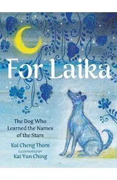 For Laika: The Dog Who Learned the Names of the Stars - Kai Cheng Thom