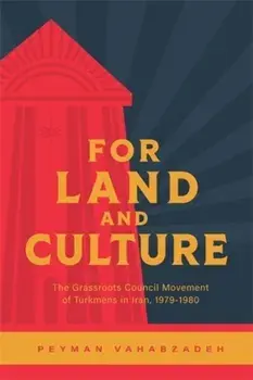 For Land and Culture. The Grassroots Council Movement of Turkmens in Iran, 1979-1980, Paperback/Peyman Vahabzadeh