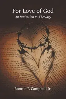 For Love of God: An Invitation to Theology, Paperback/Jr. Ronnie P. Campbell