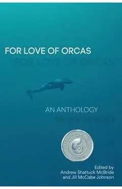 For Love of Orcas: An Anthology - Andrew Shattuck Mcbride