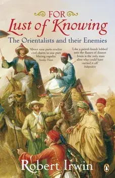 For Lust of Knowing. The Orientalists and Their Enemies, Paperback/Robert Irwin