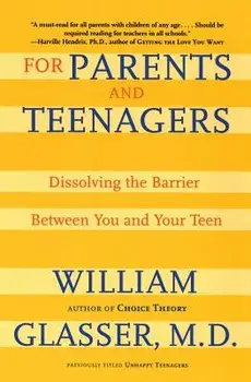 For Parents and Teenagers: Dissolving the Barrier Between You and Your Teen, Paperback/William Glasser