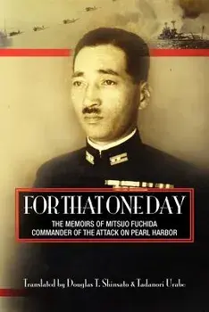 For That One Day: The Memoirs of Mitsuo Fuchida, the Commander of the Attack on Pearl Harbor, Paperback/Tadanori Urabe