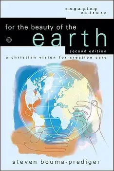 For the Beauty of the Earth: A Christian Vision for Creation Care, Paperback/Steven Bouma-Prediger