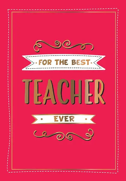 For the Best Teacher Ever |
