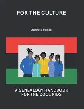 For The Culture: A Genealogy Handbook For The Cool Kids, Paperback/Aungelic Nelson