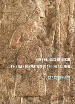 For the Gods of Girsu: City-State Formation in Ancient Sumer, Paperback/Sebastien Rey