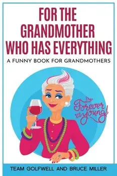 For the Grandmother Who Has Everything: A Funny Book for Grandmothers, Paperback/Team Golfwell