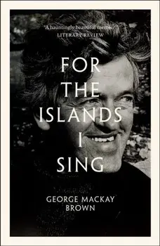 For the Islands I Sing. An Autobiography, Paperback/George Mackay Brown