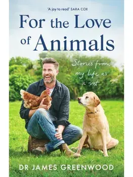 For the Love of Animals. Stories from my life as a vet, Paperback/Dr James Greenwood