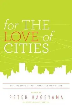 For the Love of Cities: The Love Affair Between People and Their Places, Paperback/Peter Kageyama