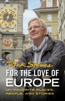For the Love of Europe: My Favorite Places, People, and Stories, Paperback/Rick Steves