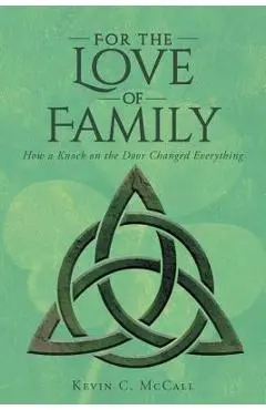 For the Love of Family: How a Knock on the Door Changed Everything - Kevin C. Mccall