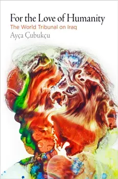 For the Love of Humanity. The World Tribunal on Iraq, Paperback/Ayca Cubukcu