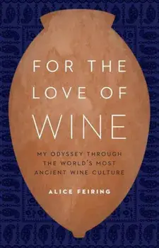 For the Love of Wine: My Odyssey Through the World's Most Ancient Wine Culture, Hardcover/Alice Feiring