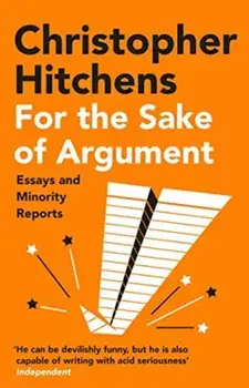 For the Sake of Argument. Essays and Minority Reports, Paperback/Christopher Hitchens