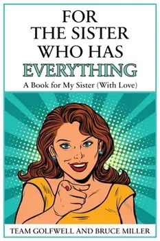 For the Sister Who Has Everything: A Book for My Sister (With Love), Paperback/Bruce Miller