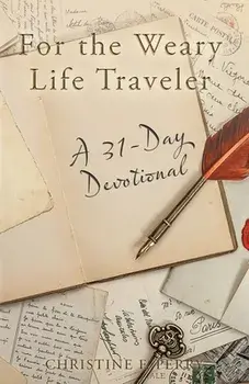 For the Weary Life Traveler: A 31-Day Devotional, Paperback/Christine F. Perry