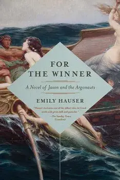 For the Winner: A Novel of Jason and the Argonauts, Paperback/Emily Hauser