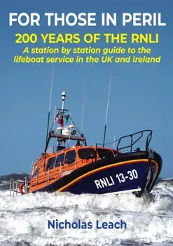 FOR THOSE IN PERIL. 200 years of the RNLI: A station by station guide to the lifeboat service in the UK and Ireland, Paperback/Nicholas Leach