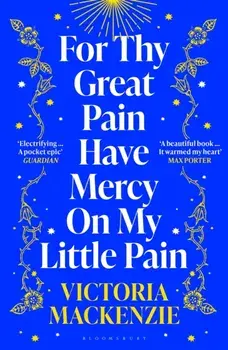 For Thy Great Pain Have Mercy On My Little Pain. Winner of the Scottish National First Book Awards 2023, Paperback/Victoria MacKenzie