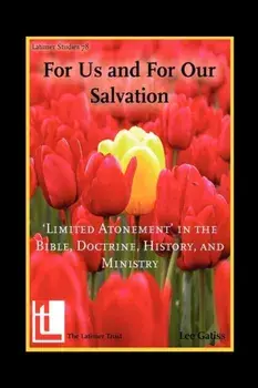 For Us and for Our Salvation: 'Limited Atonement' in the Bible, Doctrine, History, and Ministry, Paperback/Lee Gatiss