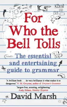 For Who the Bell Tolls. The Essential and Entertaining Guide to Grammar, Paperback/David Marsh
