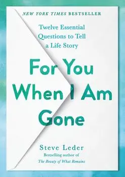 For You When I Am Gone. Twelve Essential Questions to Tell a Life Story, Hardback/Steve Leder
