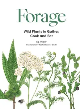 Forage. Wild plants to gather and eat, Hardback/Liz Knight