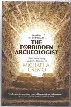 Forbidden Archeologist: The Atlantis Rising Magazine Columns of Michael A. Cremo, Hardcover/Michael A. Cremo
