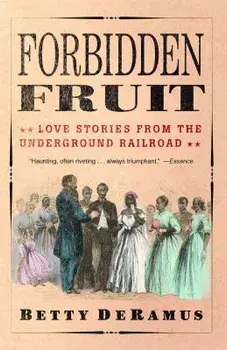 Forbidden Fruit: Love Stories from the Underground Railroad, Paperback/Betty DeRamus