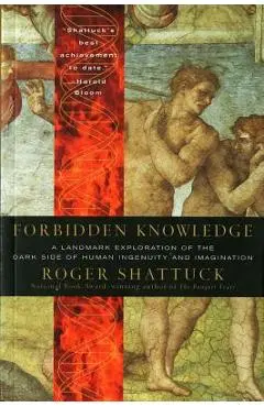 Forbidden Knowledge: From Prometheus to Pornography - Roger Shattuck