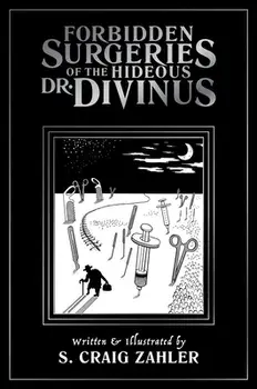 Forbidden Surgeries of the Hideous Dr. Divinus, Paperback/S. Craig Zahler