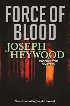 Force of Blood: A Woods Cop Mystery, Paperback/Joseph Heywood