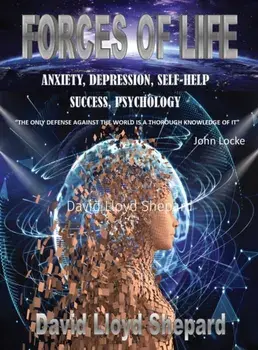 Forces of Life: Anxiety, Depression, Self-Help, Social Skills, Success, Hardcover/David L. Shepard
