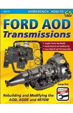Ford Aod Transmissions: Rebuilding and Modifying the Aod, Aode and 4r70w - George Reid