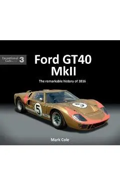 Ford Gt40 Mk II: The Remarkable History of 1016 - Mark Cole