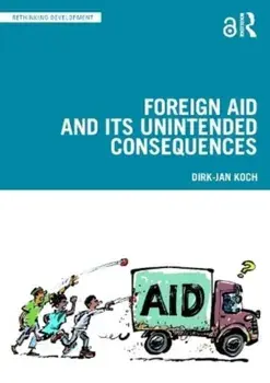 Foreign Aid and Its Unintended Consequences, Paperback/Dirk-Jan Koch