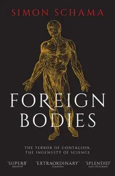 Foreign Bodies. The Terror of Contagion, the Ingenuity of Science, Paperback/Simon Schama