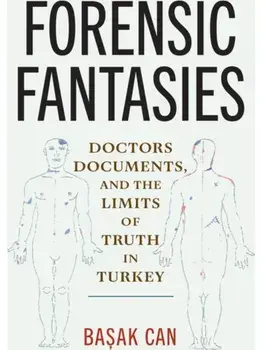 Forensic Fantasies. Doctors, Documents, and the Limits of Truth in Turkey, Paperback/Basak Can