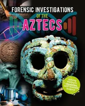 Forensic Investigations of the Ancient Aztecs, Paperback/James Bow