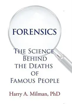 Forensics: The Science Behind the Deaths of Famous People, Hardcover/Harry A. Milman