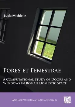 Fores et Fenestrae: A Computational Study of Doors and Windows in Roman Domestic Space, Paperback/Lucia Michielin