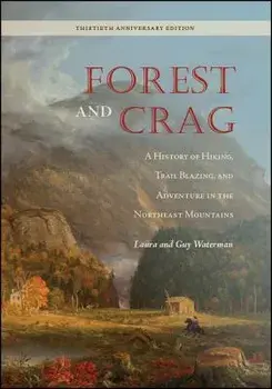 Forest and Crag: A History of Hiking, Trail Blazing, and Adventure in the Northeast Mountains, Thirtieth Anniversary Edition, Paperback/Laura Waterman