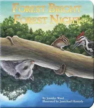 Forest Bright, Forest Night: Board Book, Hardcover/Jennifer Ward