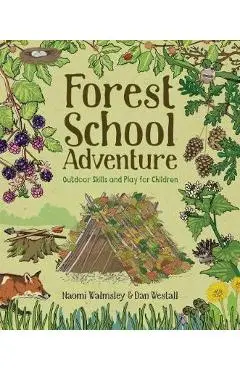 Forest School Adventure: Outdoor Skills and Play for Childre - Dan Westall