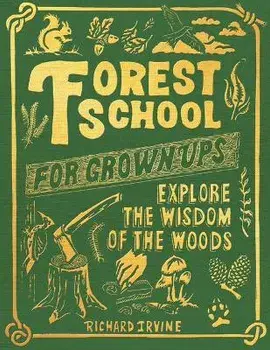 Forest School for Grown-Ups, Hardcover/Richard Irvine