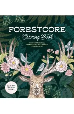 Forestcore Coloring Book: Embrace the Earthy, the Rustic, and the Romantic Side of Nature - Editors Of Chartwell Books