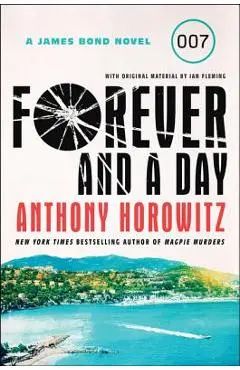 Forever and a Day: A James Bond Novel - Anthony Horowitz